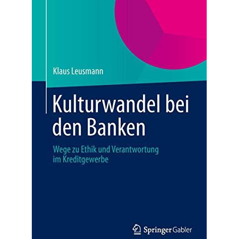 Kulturwandel bei den Banken: Wege zu Ethik und Verantwortung im Kreditgewerbe [Hardcover]