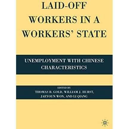 Laid-Off Workers in a Workers State: Unemployment with Chinese Characteristics [Paperback]