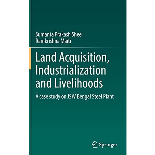 Land Acquisition, Industrialization and Livelihoods: A case study on JSW Bengal  [Hardcover]