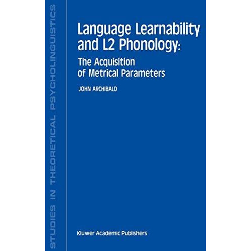 Language Learnability and L2 Phonology: The Acquisition of Metrical Parameters [Hardcover]