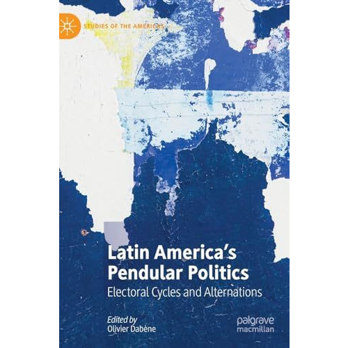 Latin Americas Pendular Politics: Electoral Cycles and Alternations [Hardcover]