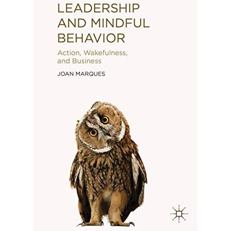 Leadership and Mindful Behavior: Action, Wakefulness, and Business [Paperback]