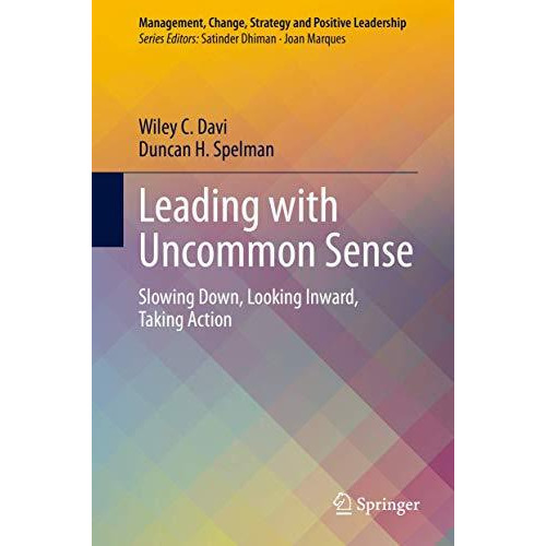 Leading with Uncommon Sense: Slowing Down, Looking Inward, Taking Action [Hardcover]