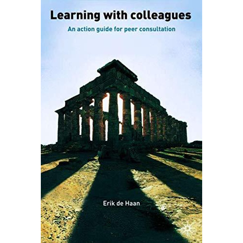 Learning With Colleagues: An Action Guide For Peer Consultation [Hardcover]