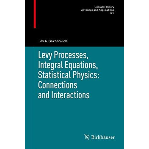 Levy Processes, Integral Equations, Statistical Physics: Connections and Interac [Hardcover]