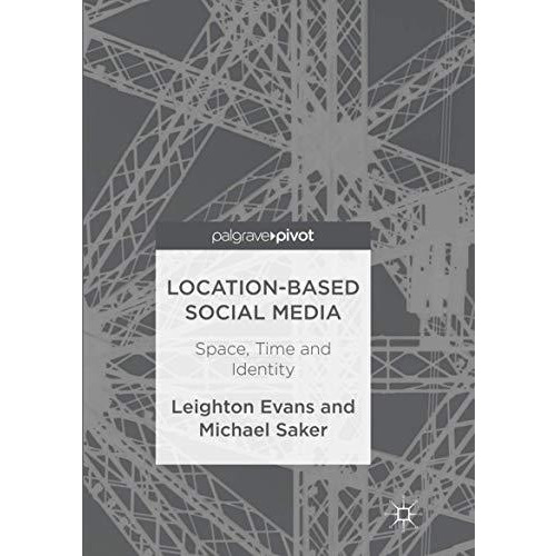 Location-Based Social Media: Space, Time and Identity [Paperback]