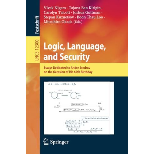 Logic, Language, and Security: Essays Dedicated to Andre Scedrov on the Occasion [Paperback]