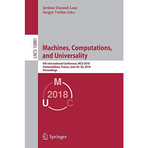 Machines, Computations, and Universality: 8th International Conference, MCU 2018 [Paperback]