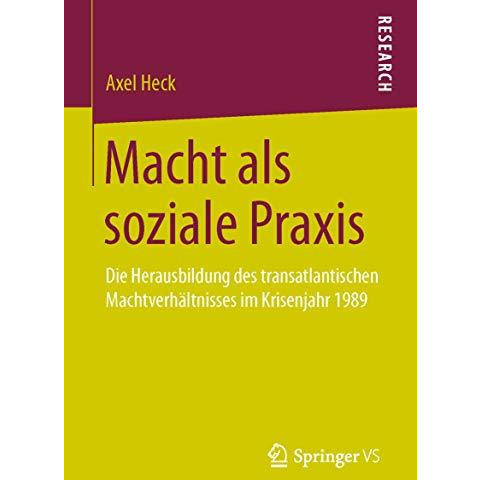 Macht als soziale Praxis: Die Herausbildung des transatlantischen Machtverh?ltni [Paperback]