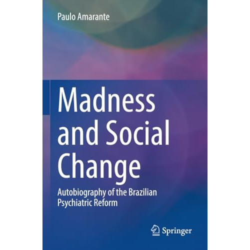 Madness and Social Change: Autobiography of the Brazilian Psychiatric Reform [Paperback]