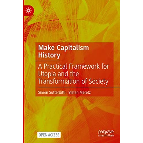 Make Capitalism History: A Practical Framework for Utopia and the Transformation [Hardcover]