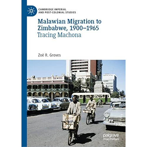 Malawian Migration to Zimbabwe, 19001965: Tracing Machona [Hardcover]