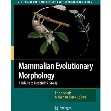 Mammalian Evolutionary Morphology: A Tribute to Frederick S. Szalay [Paperback]