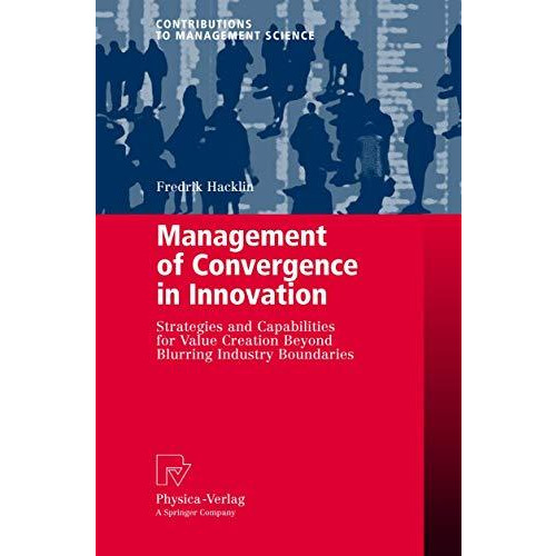 Management of Convergence in Innovation: Strategies and Capabilities for Value C [Paperback]