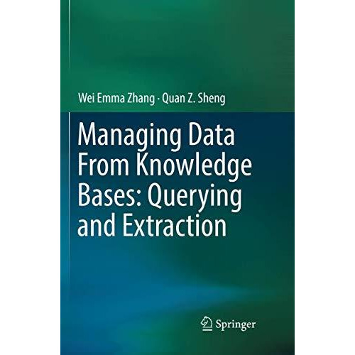 Managing Data From Knowledge Bases: Querying and Extraction [Paperback]