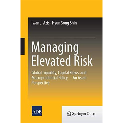 Managing Elevated Risk: Global Liquidity, Capital Flows, and Macroprudential Pol [Hardcover]