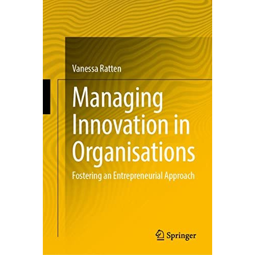 Managing Innovation in Organisations: Fostering an Entrepreneurial Approach [Hardcover]