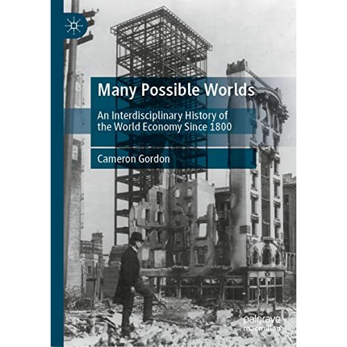 Many Possible Worlds: An Interdisciplinary History of the World Economy Since 18 [Hardcover]