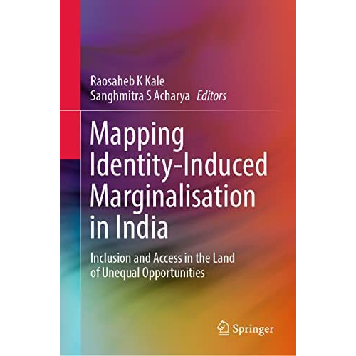 Mapping Identity-Induced Marginalisation in India: Inclusion and Access in the L [Hardcover]