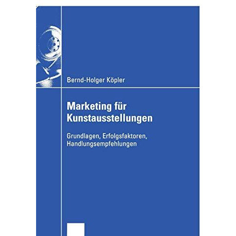 Marketing f?r Kunstausstellungen: Grundlagen, Erfolgsfaktoren, Handlungsempfehlu [Paperback]