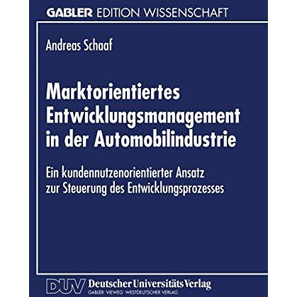 Marktorientiertes Entwicklungsmanagement in der Automobilindustrie: Ein kundennu [Paperback]