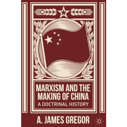 Marxism and the Making of China: A Doctrinal History [Paperback]