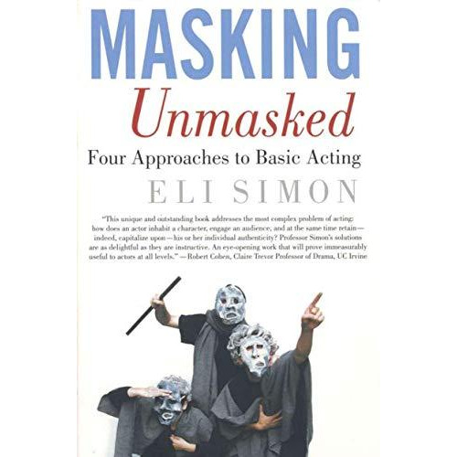 Masking Unmasked: Four Approaches to Basic Acting [Paperback]