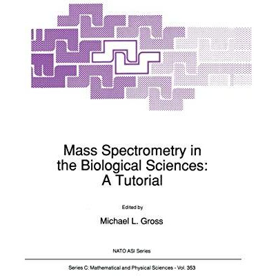 Mass Spectrometry in the Biological Sciences: A Tutorial [Hardcover]