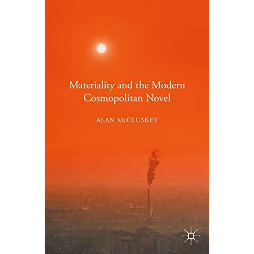 Materiality and the Modern Cosmopolitan Novel [Hardcover]