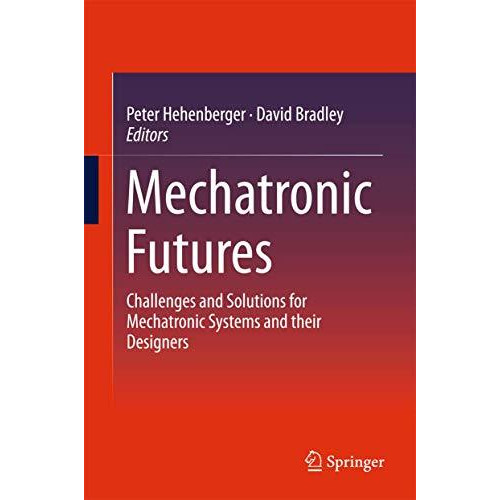 Mechatronic Futures: Challenges and Solutions for Mechatronic Systems and their  [Hardcover]