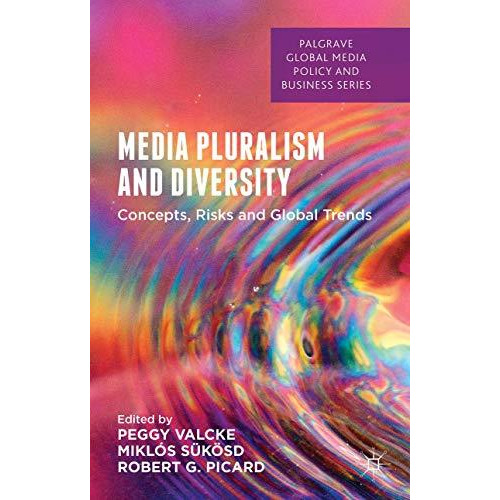 Media Pluralism and Diversity: Concepts, Risks and Global Trends [Hardcover]