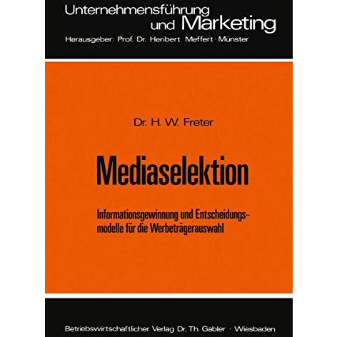 Mediaselektion: Informationsgewinnung und Entscheidungsmodelle f?r die Werbetr?g [Paperback]