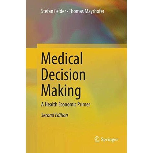 Medical Decision Making: A Health Economic Primer [Paperback]