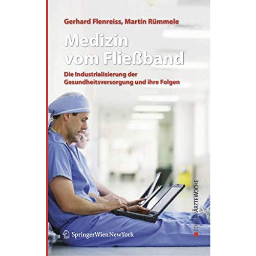 Medizin vom Flie?band: Die Industrialisierung der Gesundheitsversorgung und ihre [Hardcover]