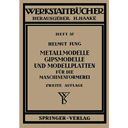 Metallmodelle, Gipsmodelle und Modellplatten f?r die Maschinenformerei [Paperback]