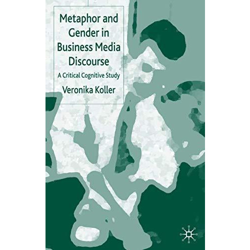 Metaphor and Gender in Business Media Discourse: A Critical Cognitive Study [Hardcover]