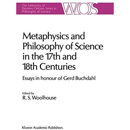 Metaphysics and Philosophy of Science in the Seventeenth and Eighteenth Centurie [Hardcover]