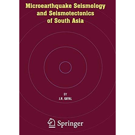 Microearthquake Seismology and Seismotectonics of South Asia [Hardcover]