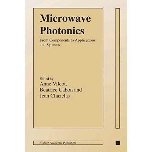 Microwave Photonics: From Components to Applications and Systems [Hardcover]