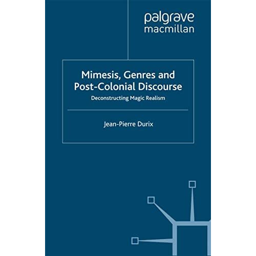 Mimesis, Genres and Post-Colonial Discourse: Deconstructing Magic Realism [Hardcover]