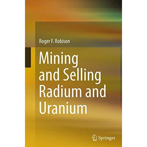 Mining and Selling Radium and Uranium [Paperback]