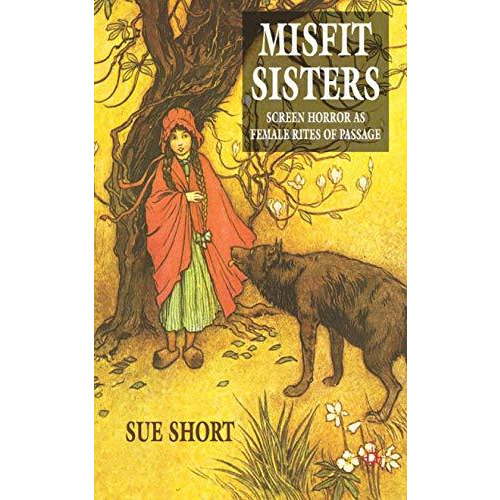 Misfit Sisters: Screen Horror as Female Rites of Passage [Hardcover]