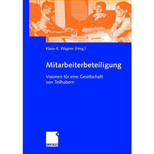 Mitarbeiterbeteiligung: Visionen f?r eine Gesellschaft von Teilhabern [Hardcover]