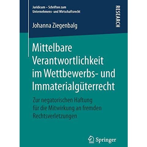 Mittelbare Verantwortlichkeit im Wettbewerbs- und Immaterialg?terrecht: Zur nega [Paperback]