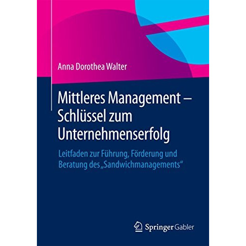 Mittleres Management - Schl?ssel zum Unternehmenserfolg: Leitfaden zur F?hrung,  [Paperback]