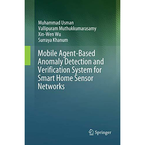 Mobile Agent-Based Anomaly Detection and Verification System for Smart Home Sens [Paperback]