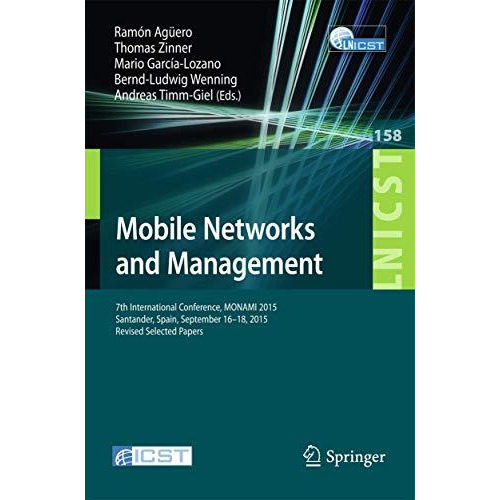 Mobile Networks and Management: 7th International Conference, MONAMI 2015, Santa [Paperback]