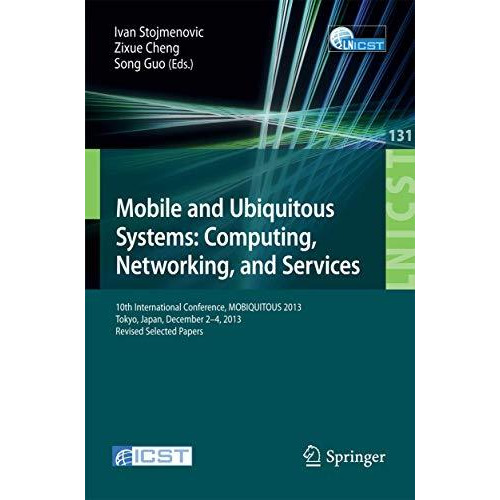 Mobile and Ubiquitous Systems: Computing, Networking, and Services: 10th Interna [Paperback]