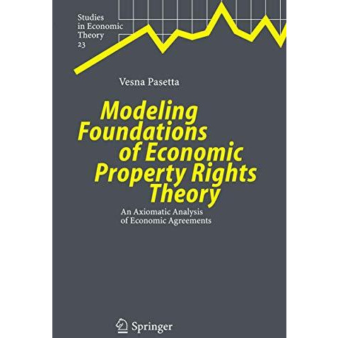 Modeling Foundations of Economic Property Rights Theory: An Axiomatic Analysis o [Hardcover]