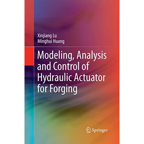 Modeling, Analysis and Control of Hydraulic Actuator for Forging [Paperback]